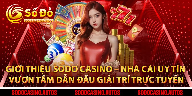 Giới Thiệu Sodo Casino – Nhà Cái Uy Tín Vươn Tầm Dẫn Đầu Thị Trường Giải Trí Trực Tuyến